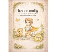 Ich bin mutig: Ein liebevolles Ausmalbuch über Gefühle, Selbstvertrauen und innere Stärke.
