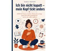 Ich bin nicht kaputt mein Kopf tickt anders: ADHS bei Frauen verstehen: Warum du so lange gegen dich selbst gekämpft hast und wie du endlich aufhörst