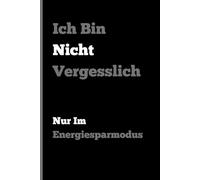 Ich bin nicht vergesslich: Nur im Energiesparmodus: Lustiges Notizbuch für Freunde und Familie - liniert A5 Format