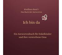 Ich bin noch da: Ein Antwortenbuch für Enkelkinder und ihrer verstorbenen Oma