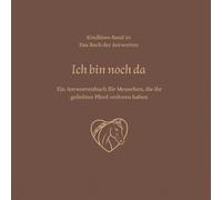 Ich bin noch da: Ein Antwortenbuch für Menschen, die ihr geliebtes Pferd verloren haben