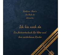 Ich bin noch da: Ein Antwortenbuch für Väter und ihre verstorbenen Reihe: KindLines - Das Buch der Antworten Kinder