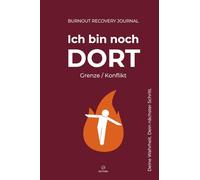 Ich bin noch DORT. Grenze / Konflikt - Burnout Recovery Journal: Wenn du feststeckst und nicht loslassen kannst. 60 geführte Fragen, Insights & ... und deinen nächsten Schritt - Format A5