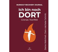 Ich bin noch DORT. Grenze / Konflikt - Burnout Recovery Journal: Wenn du feststeckst und nicht loslassen kannst: 60 geführte Fragen, Insights & ... und deinen nächsten Schritt - Format A4