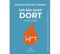 Ich bin noch DORT. Kompromiss - Burnout Recovery Journal für erschöpfte Berufstätige, die feststecken, aber bleiben müssen.: 60 Geführte Fragen, Erkenntnisse und Strategien zur Erholung & Grenzsetzung