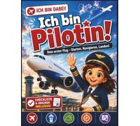 Ich bin Pilotin! Dein erster Flug - Flugzeug Mitmachbuch für Kinder ab 6 mit Rätseln, Cockpit, Flughafen & F: Beschäftigungsbuch mit Checklisten, ... bin dabei! - Mitmach-Berufsreihe für Kinder)
