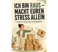 Ich bin raus - macht euren Stress allein: Resilienz, Gelassenheit und mentale Stärke im Alltagswahnsinn | Grenzen setzen ohne Schuldgefühle, fremden Stress loslassen und innere Ruhe finden
