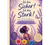 Ich bin sicher! Ich bin stark!: Raus aus dem Teufelskreis! Das Malbuch für Gewaltbetroffene und Traumatisierte