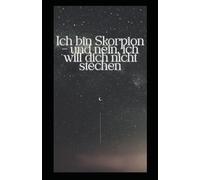 Ich bin Skorpion - und nein, ich will dich nicht stechen