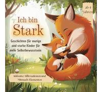 Ich bin stark!: Geschichten für mutige und starke Kinder für mehr Selbstbewusstsein