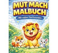 ICH BIN STARK. Mein erstes Mut- & Selbstwert- Malbuch: Mit liebevollen Affirmationen, süssen Tierfreunde und viel Platz zum Malen, Kritzeln und Wachsen.
