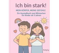 Ich bin stark!: Mein Körper, meine Gefühle („ Ich bin wichtig!“)