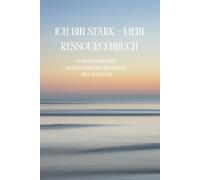 Ich bin stark - Mein Ressourcenbuch: Stärken entdecken, Selbstvertrauen entwickeln, Ziele gestalten