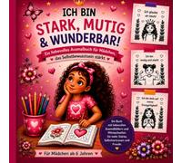 Ich bin stark, mutig & wunderbar!: Ein liebevolles Ausmalbuch für Mädchen ab 6 Jahren | Positive Affirmationen, Selbstliebe, Mut, Selbstvertrauen, Achtsamkeit und Kreativität