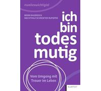Ich bin todesmutig: Vom Umgang mit Trauer im Leben