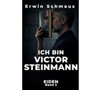 ICH BIN VICTOR STEINMANN: Ein Mystery-Thriller über Realität, Kontrolle und die Wahrheit hinter der Welt (Die EIDEN-Chroniken)