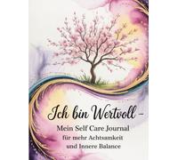Ich bin wertvoll - Mein Self Care Journal für mehr Achtsamkeit und innere Balance