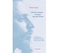 'Ich bin zu Hause zwischen Tag und Traum': Dichtung als heilende Kraft bei Rainer Maria Rilke