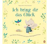 Ich bring dir das Glück - Vom kleinen Elefanten und seinen Glücksgeheimnissen: Bilderbuch über Glücklichsein ab 4 Jahren