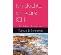 Ich dachte, ich wäre ICH: Plötzlich ist alles anders