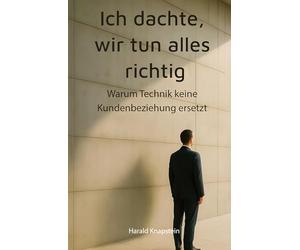 Ich dachte wir tun alles richtig: Warum Technik keine Kundenbeziehung ersetzt