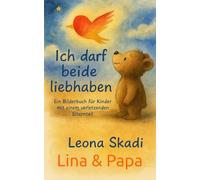 Ich darf beide liebhaben: Ein Bilderbuch für Kinder mit einem verletzenden Elternteil (Lina und Papa) (Kleines Herz, große Stärke)