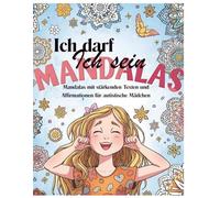 Ich darf Ich sein: Mandalas mit stärkenden Texten und Affirmationen für autistische Mädchen (Neuro-Welten Mandalabücher)
