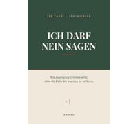 Ich darf Nein sagen: Wie du gesunde Grenzen setzt, ohne die Liebe der anderen zu verlieren