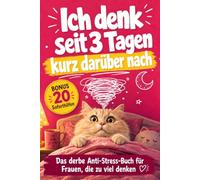 Ich denk seit 3 Tagen kurz darüber nach: Das derbe Anti-Stress-Buch für Frauen, die zu viel denken - freche Sprüche und Soforthilfen gegen Overthinking und Gedankenkarussell | Das perfekte Geschenk
