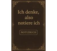 Ich denke, also notiere ich | Lustiges Notizbuch mit Spruch für Schule, Uni, Büro & Alltag | ca. DIN A5 | 110 linierte Seiten | Witziges Geschenk für DenkerInnen, KollegInnen & FreundInnen