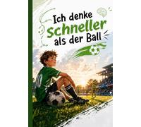 Ich denke schneller als der Ball: Eine kraftvolle Geschichte für Kinder von 9-13 Jahren über ADHS, Fußball und den Mut, anders zu sein, seinen eigenen Weg zu gehen und niemals aufzugeben.