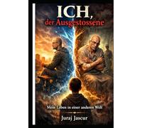 ICH, der Ausgestossene: Mein Leben in einer anderen Welt