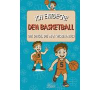 Ich entdecke Basketball - Das perfekte Buch, um Kinder an diesen spannenden Mannschaftssport heranzuführen.: 19 große, illustrierte Szenen, um die ... zu verstehen (Die Serie "Ich entdecke")