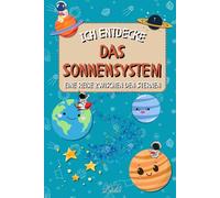 Ich entdecke das Sonnensystem: Eine lehrreiche und unterhaltsame Reise zu den Sternen, um die Neugier Ihres Kindes zu wecken ! (Die Serie "Ich entdecke")