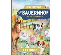 Ich entdecke... den Bauernhof: Malbuch für Kinder ab 3 Jahren