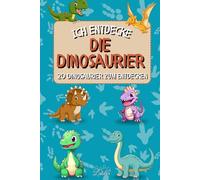 Ich entdecke die Dinosaurier: 20 unglaubliche Dinosaurier für Kinder erklärt mit realistischen Illustrationen (Die Serie "Ich entdecke")