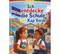 Ich entdecke die Schule auf Kap Verde: Illustriertes Kinderbuch mit Fragen und Ausmalbildern - Eine Entdeckungsreise über den Schulalltag, Sprachen und das Inselleben im Atlantischen Ozean