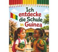 Ich entdecke die Schule in Guinea: Illustriertes Kinderbuch mit Fragen und Ausmalbildern - Eine lehrreiche Entdeckungsreise über blau-weiße ... traditionelle Spiele und Zukunftsräume