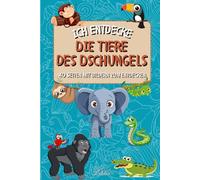 Ich entdecke die Tiere des Dschungels: Faszinierende Tiere abgebildet und für Kinder erklärt, um spielerisch zu lernen (Die Serie "Ich entdecke")