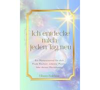 Ich entdecke mich - jeden Tag neu: Ein Monatsjournal für dich: Finde Klarheit, erkenne Muster, lebe deinen Herzensweg