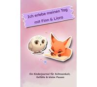 Ich erlebe meinen Tag mit Finn & Liora - Kinderjournal für Achtsamkeit und Gefühle: Ein 3-Monate-Journal zum Ausfüllen - Gefühle verstehen, Pausen üben und den Alltag reflektieren