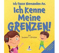Ich Fasse Niemanden An. Ich Kenne Meine Grenzen!: Ein Kleinkinderbuch zum Thema Affirmationen und Grenzen (2-4 Jahre) (Meine Erstaunliche Verhaltensserie Für Kleinkinder)