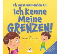 Ich Fasse Niemanden An. Ich Kenne Meine Grenzen!: Ein Kleinkinderbuch zum Thema Affirmationen und Grenzen (2-4 Jahre) (Meine Erstaunliche Verhaltensserie Für Kleinkinder)