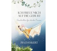 Ich freue mich auf die Geburt: Geschichten für starke Frauen