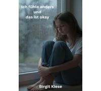 Ich fühle anders und das ist okay: Anders fühlen, gemeinsam verstehen