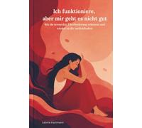Ich funktioniere, aber mir geht es nicht gut: Wie du versteckte Überforderung erkennst und wieder zu dir zurückfindest