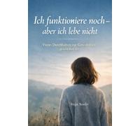 Ich funktioniere noch - aber ich lebe nicht: Wenn Durchhalten zur Gewohnheit geworden ist