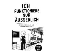 Ich funktioniere nur äußerlich: Ehrliche Gedanken aus dem Bahnalltag zwischen Kaffee, Durchsagen und Energiesparmodus
