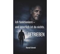 Ich funktioniere - und innerlich ist da nichts. GETRIEBEN: Eine wahre Geschichte über Alkoholabhängigkeit, Trauma, innere Leere und toxische Beziehungsmuster