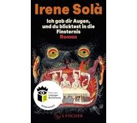 Ich gab dir Augen, und du blicktest in die Finsternis: Roman | Nominiert für den Preis der Leipziger Buchmesse 2026 (Übersetzung)
